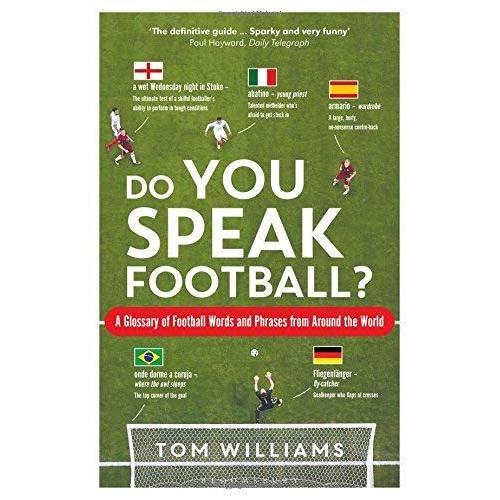 Do You Speak Football? : A Glossary Of Football Words And Phrases From Around The World