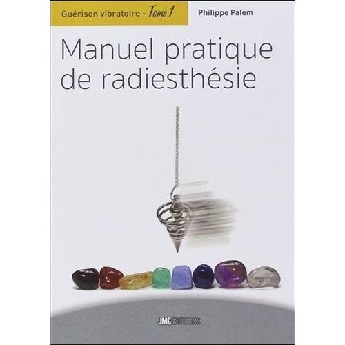 Guérison Vibratoire - Tome 1, Manuel Pratique De Radiesthésie