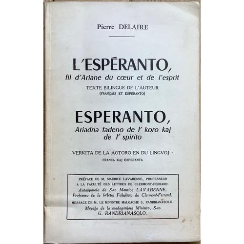 L’Espéranto, Fil D’Ariane Du C?ur Et De L’Esprit. Esperanto, Ariadna Fadeno De L’Koro Kaj De L’Spirito. Pierre Delaire. Dédicacé