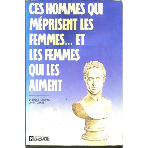 Ces Hommes Qui Meprisent Les Femmes ... Et Les Femmes Qui Les Aiment