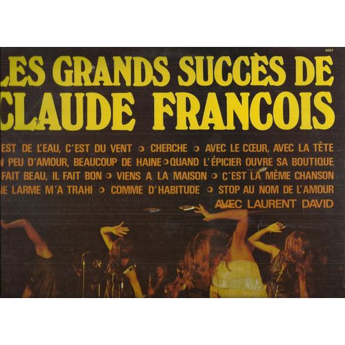 Les Plus Grands Succès De Claude François : Stop Au Nom De L'amour, Avec La Tete Avec Le Coeur, Cherche, Un Peu D'amour Beaucoup De Haine, Il Fait Beau Il Fait Bon, C'est La Meme Chanson, ............