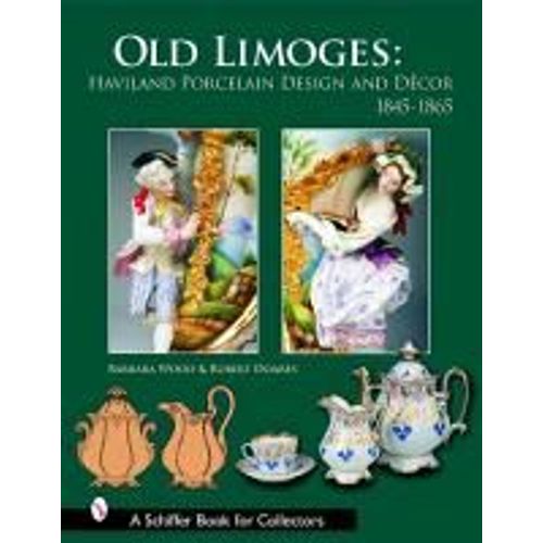 Old Limoges: Haviland Porcelain Design And Décor, 1845-1865