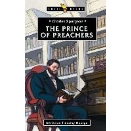 Charles Spurgeon: Prince Of Preachers