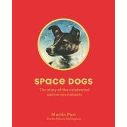 Space Dogs The Story Of The Celebrated Soviet Moon Pups /Anglais