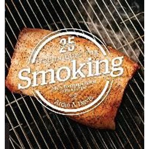 25 Essentials: Techniques For Smoking: Every Technique Paired With A Recipe