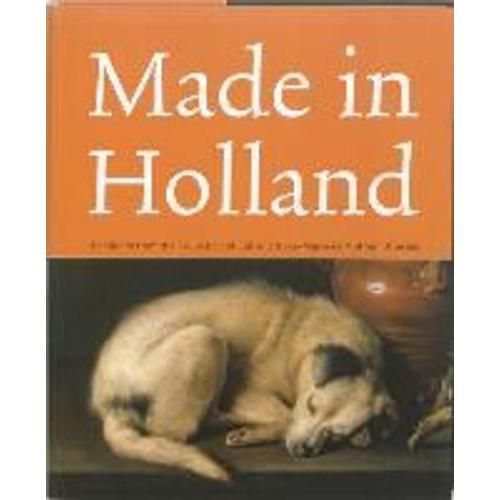 Made In Holland: Highlights From The Collection Of Eijk And Rose-Marie De Mol Van Otterloo