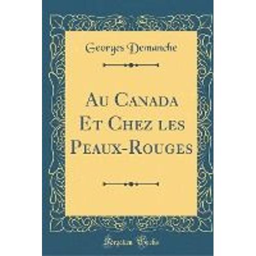 Au Canada Et Chez Les Peaux-Rouges (Classic Reprint)