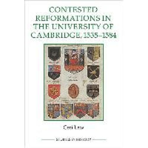 Contested Reformations In The University Of Cambridge, 1535-1584