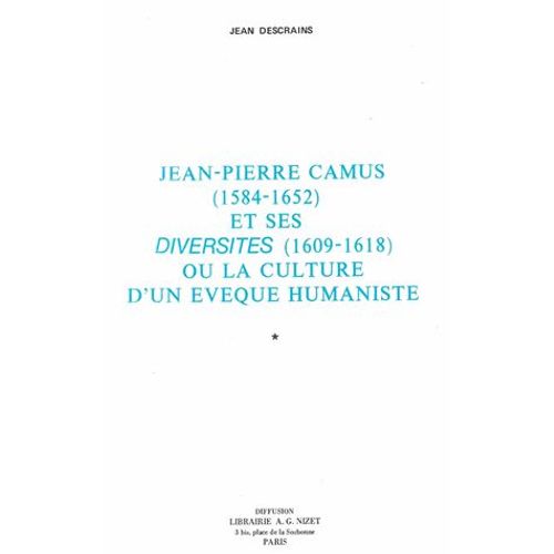 Jean-Pierre Camus (1584-1652) Et Ses Diversites (1609-1618) Ou La Culture D'un Eveque Humaniste, 2 Vols