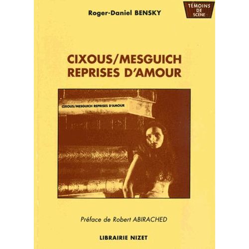 Cixous-Mesguich, Reprises D'amour - Journal De Bord De L'histoire Qu'on Ne Connaîtra Jamais, Théâtre De La Ville, Mars-Mai 1994