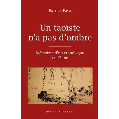 Un Taoïste N'a Pas D'ombre. Mémoires D'un Ethnologue En Chine