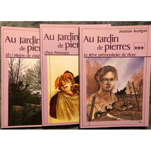 Lot 3 Livres Au Jardin De Pierres Tome 1 Ah! Misère De Misère , Tome 2 Chez Perruque, Tome 3 Le Rêve Prémonitoire De Flore Jeamie Audger