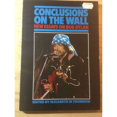 Conclusions On The Wall New Essays On Bob Dylan