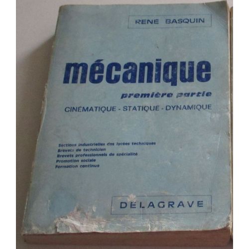 Mécanique De René Basquin-1ère Partie : Cinématique-Statisque-Dynamique-Edition Corrigée Et Réimposée-306emille-Delagrave 1974-Enseignements Technologiques Et Professionnels-15.5x21x2.5cm-542 Pages