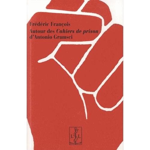 Autour Des Cahiers De Prison D'antonio Gramsci