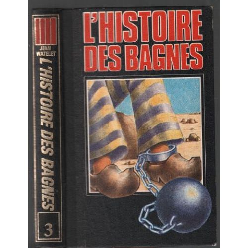 L'histoire Des Bagnes