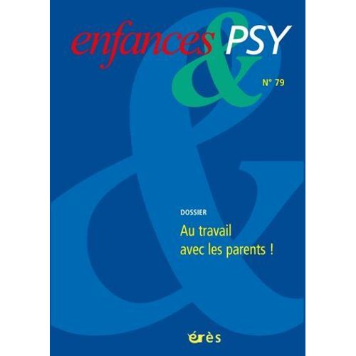 Enfances & Psy N° 79/2018 - Au Travail Avec Les Parents !