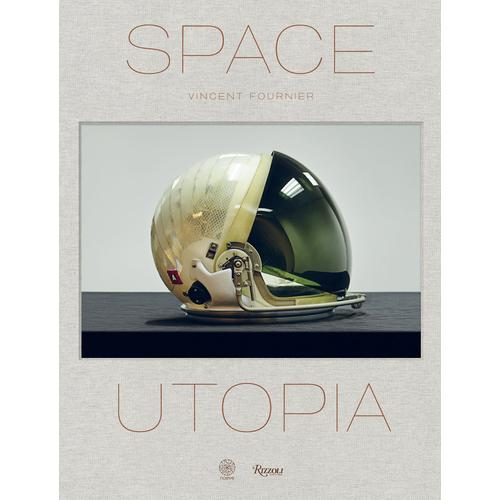 Space Utopia A Journey In Space Exploration History From The Apollo And Sputnik Programs To The Future Mission On Mars