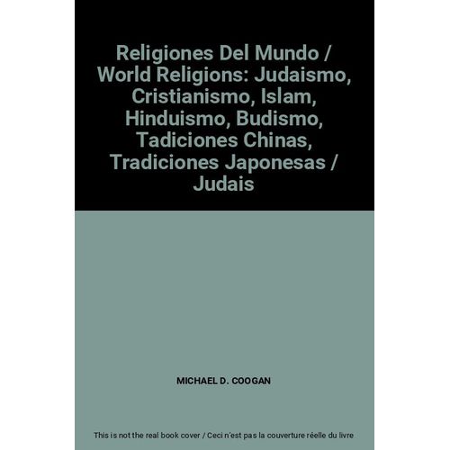 Religiones Del Mundo / World Religions: Judaismo, Cristianismo, Islam, Hinduismo, Budismo, Tadiciones Chinas, Tradiciones Japonesas / Judais