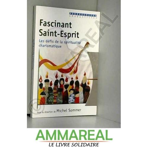 Fascinant Saint-Esprit : Les Défis De La Spiritualité Charismatique