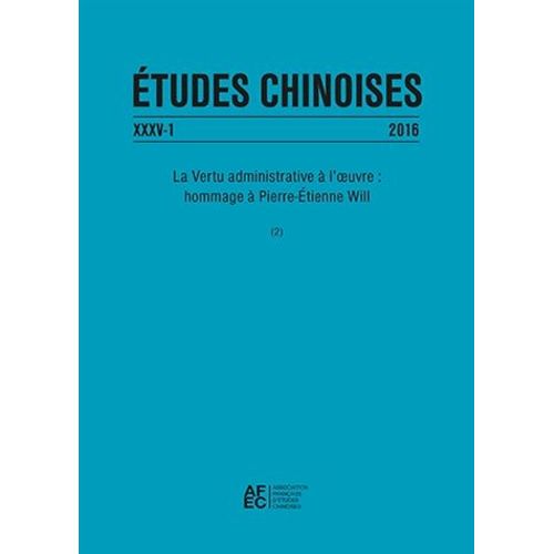 Etudes Chinoises N° 35/1 2016 - La Vertu Administrative À L'oeuvre : Hommage À Pierre-Etienne Will