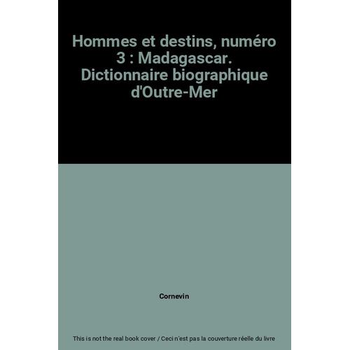 Hommes Et Destins, Numéro 3 : Madagascar. Dictionnaire Biographique D'outre-Mer