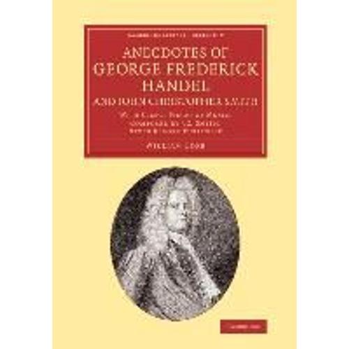 Anecdotes Of George Frederick Handel, And John Christopher Smith