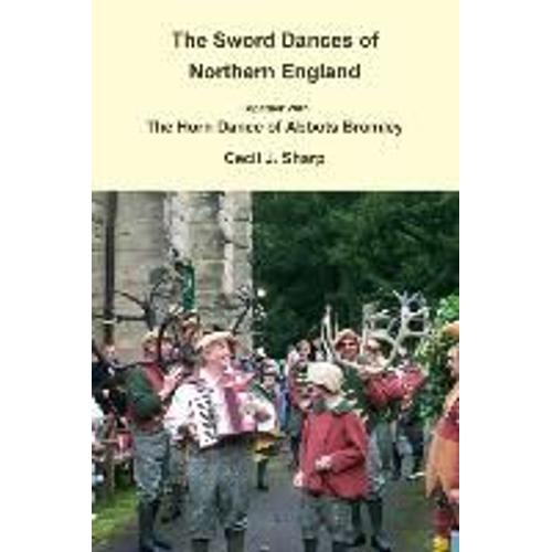 The Sword Dances Of Northern England Together With The Horn Dance Of Abbots Bromley