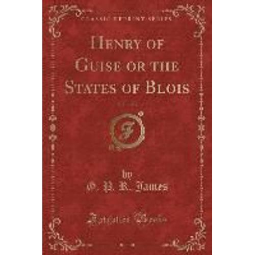 James, G: Henry Of Guise Or The States Of Blois, Vol. 3 Of 3