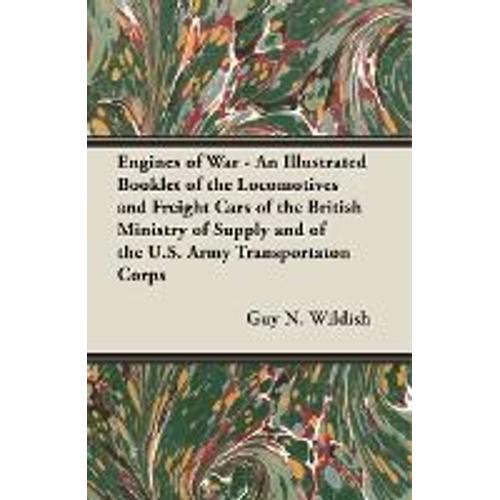 Engines Of War - An Illustrated Booklet Of The Locomotives And Freight Cars Of The British Ministry Of Supply And Of The U.S. Army Transportaton Corps