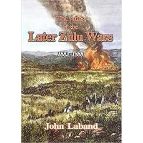 The Atlas Of The Later Zulu Wars 1883-1888