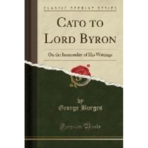 Burges, G: Cato To Lord Byron On The Immorality Of His Writi