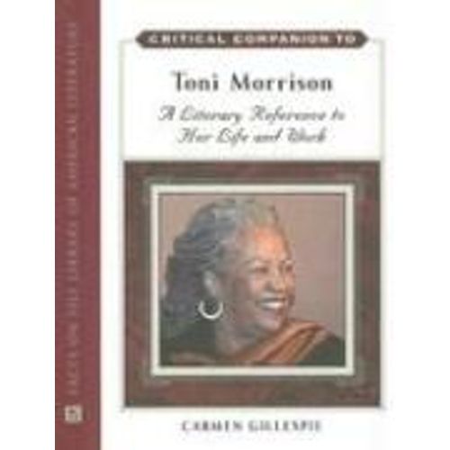 Critical Companion To Toni Morrison: A Literary Reference To Her Life And Work