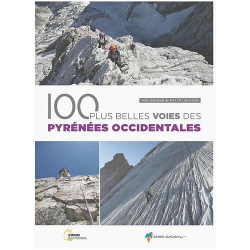 100 Plus Belles Voies Des Pyrénées Occidentales - Voies D'escalade De Ad À Td / De Iv À 6b