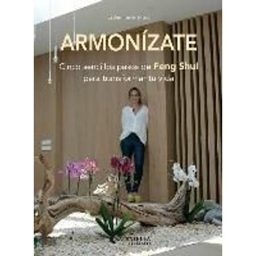 Armonízate : Cinco Sencillos Pasos De Feng Shui Para Transformar Tu Vida