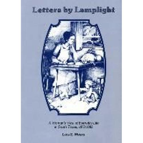 Letters By Lamplight A Womans View Of Everyday Life In South Texas, 1873-1883.