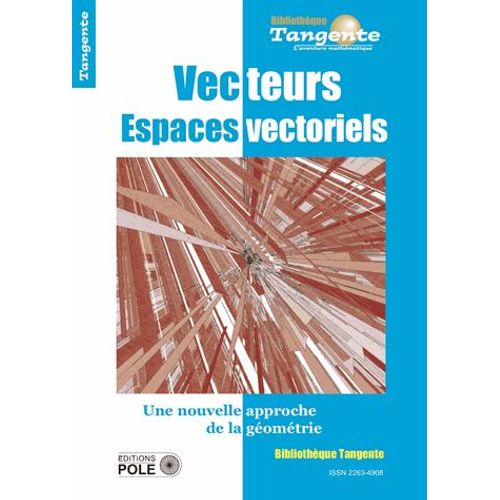 Tangente Hors-Série N° 65 - Vecteurs Et Espaces Vectoriels - Une Nouvelle Approche De La Géométrie