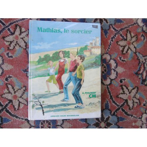 Livre Scolaire Cours Moyen , Mathias Le Sorcier , Lecture , Le Récit , Les Aventures De Quatre Enfants En Vacances Près De Crest Dans La Drome Illustrations Carl De Parcevaux