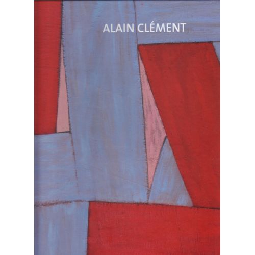 Alain Clément : Catalogue D'exposition La Galerie Francfort 2015