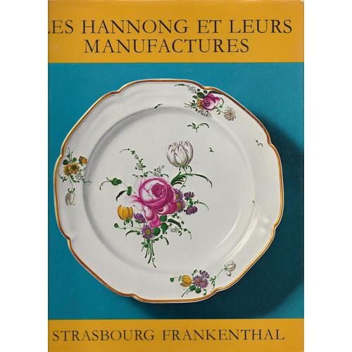 Les Hannong Et Leurs Manufactures Strasbourg Frankenthal. [Auteur : Terrasson Jeannine] [Éditeur : Bibliothèque Des Arts] [Année : -1971]