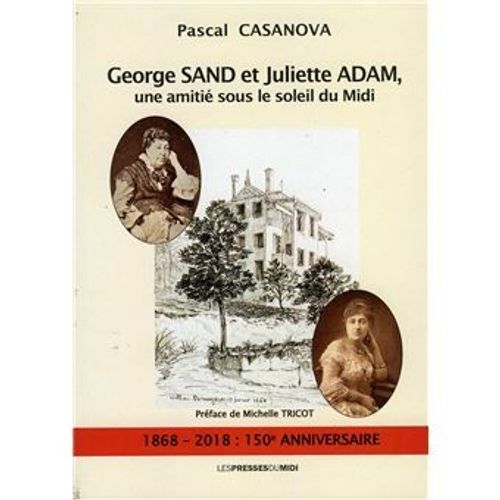 George Sand Et Juliette Adam, Une Amitié Sous Le Soleil Du Midi