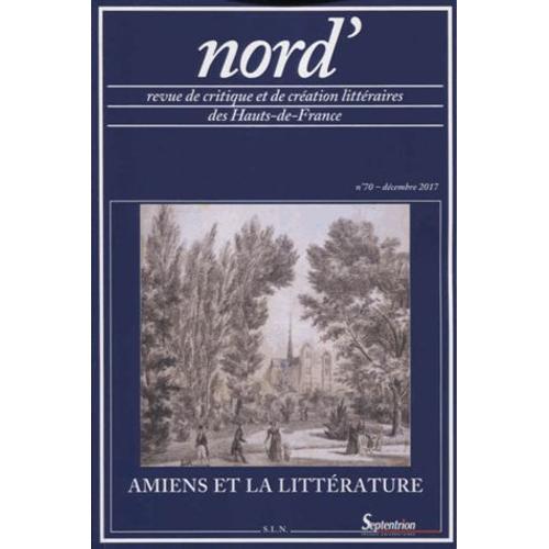 Nord' N° 70, Décembre 2017 - Amiens Et La Littérature