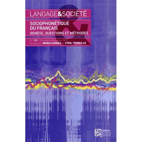 Langage & Société N° 151, 1er Trimestre 2015 - Sociophonétique Du Français - Genèse, Questions Et Méthodes