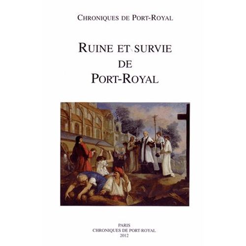 Chroniques De Port-Royal N° 62/2012 - Ruine Et Survie De Port-Royal (1679-1713)