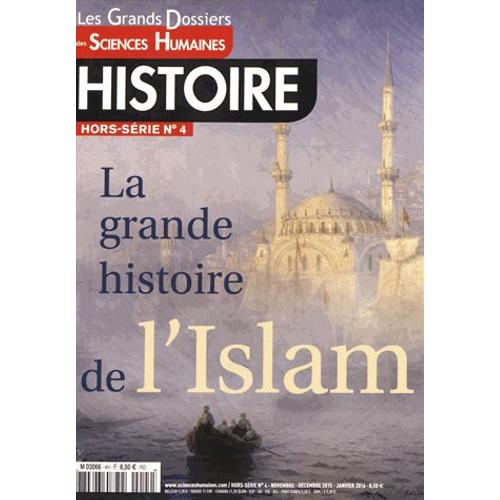 Les Grands Dossiers Des Sciences Humaines Hors-Série Histoire N° 4, Novembre-Décembre 2015 - La Grande Histoire De L'islam