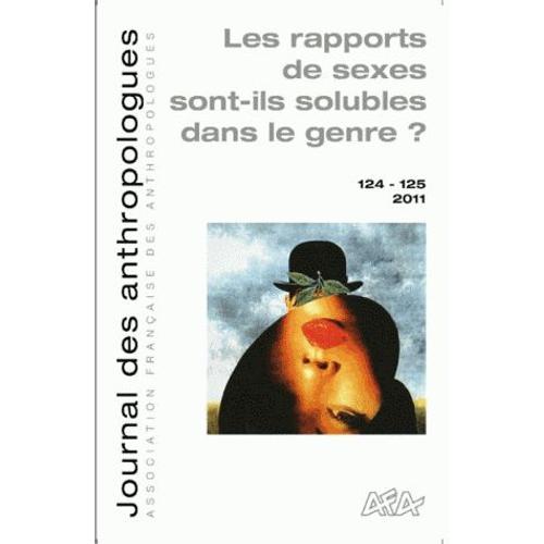 Journal Des Anthropologues N° 124-125, 2011 - Les Rapports De Sexe Sont-Ils Solubles Dans Le Genre ?