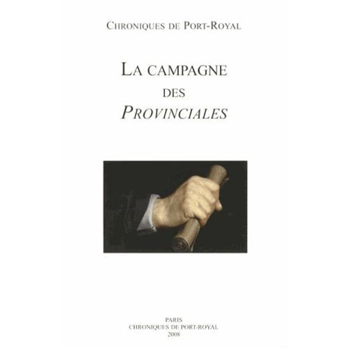 Chroniques De Port-Royal N° 58/2008 - La Campagne Des Provinciales (1656-1658)