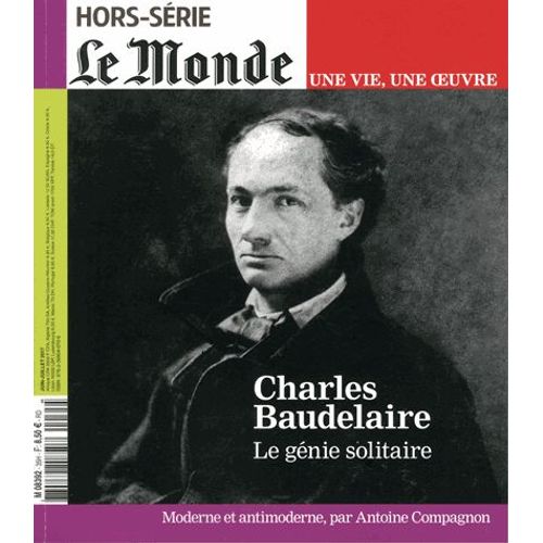 Le Monde Hors-Série N° 35, Juillet-Août 2017 - Charles Baudelaire - Le Génie Solitaire