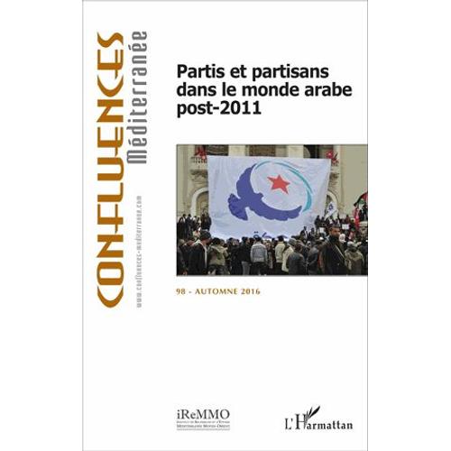 Confluences Méditerranée N° 98, Automne 2016 - Partis Et Partisans Dans Le Monde Arabe Post-2011