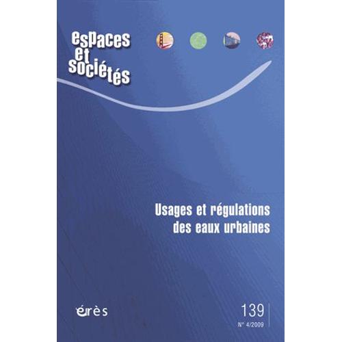 Espaces Et Sociétés N° 139, Décembre 200 - Usages Et Régulations Des Eaux Urbaines